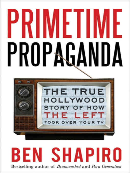 Title details for Primetime Propaganda by Ben Shapiro - Available